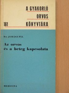 Dr. Juhász Pál - Az orvos és a beteg kapcsolata [antikvár]