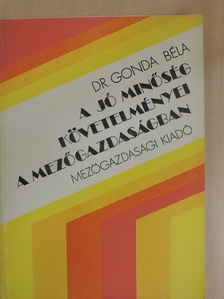 Dr. Gonda Béla - A jó minőség követelményei a mezőgazdaságban [antikvár]