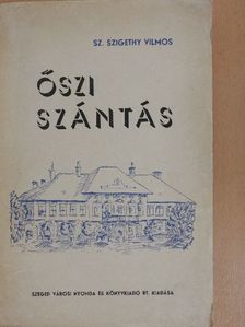 Sz. Szigethy Vilmos - Őszi szántás [antikvár]