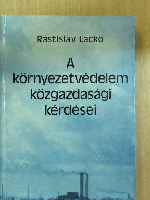 Rastislav Lacko - A környezetvédelem közgazdasági kérdései [antikvár]
