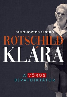 Simonovics Ildikó - Rotschild Klára - A vörös divatdiktátor [eKönyv: epub, mobi]