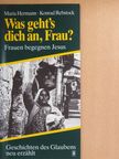 Konrad Rebstock - Was geht's dich an, Frau? [antikvár]