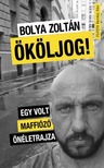 Bolya Zoltán - Ököljog - Egy volt maffiózó önéletrajza [eKönyv: epub, mobi]