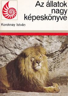 Koroknay István - Az állatok nagy képeskönyve [antikvár]
