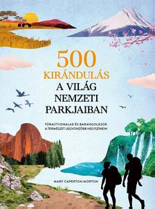 Mary Caperton Morton - 500 kirándulás a világ nemzeti parkjaiban