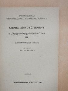 Bechinger Ernő - Szemelvénygyűjtemény a "Gyógypedagógiai-történet"-hez III. [antikvár]