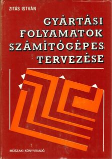 Zitás István - Gyártási folyamatok számítógépes tervezése [antikvár]