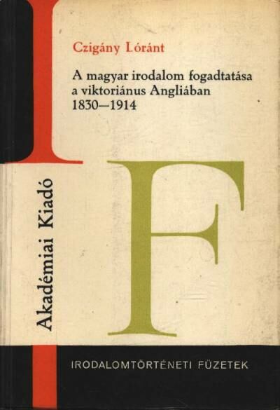Czigány Lóránt - A magyar irodalom fogadtatása a viktoriánus Angliában 1830-1914 [antikvár]