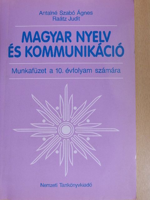 Antalné Szabó Ágnes - Magyar nyelv és kommunikáció - Munkafüzet a 10. évfolyam számára [antikvár]