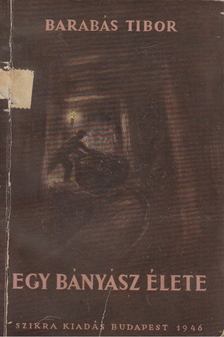 BARABÁS TIBOR - Egy bányász élete [antikvár]