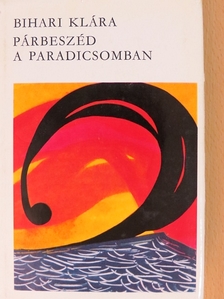 Bihari Klára - Párbeszéd a paradicsomban [antikvár]