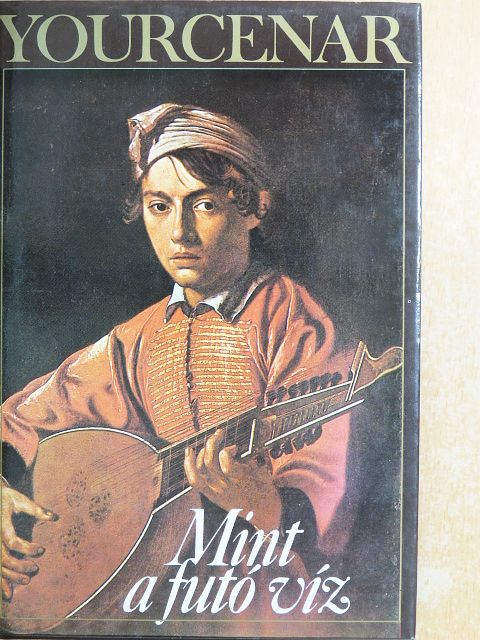 Marguerite Yourcenar - Mint a futó víz [antikvár]