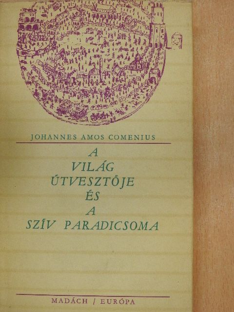 Johannes Amos Comenius - A világ útvesztője és a szív paradicsoma [antikvár]