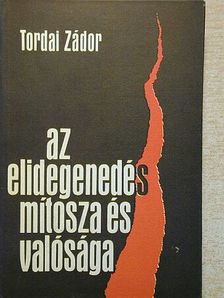 Tordai Zádor - Az elidegenedés mítosza és valósága [antikvár]