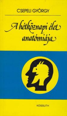 CSEPELI GYÖRGY - A hétköznapi élet anatómiája [antikvár]