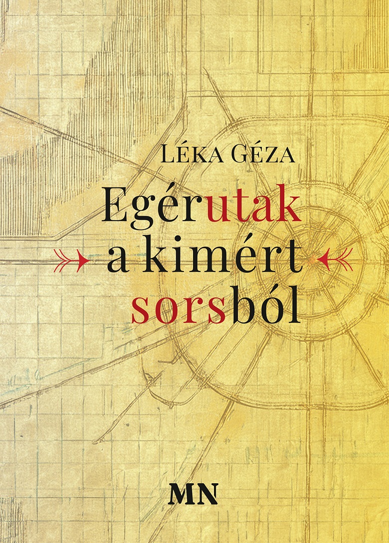 LÉKA GÉZA - Egérutak a kimért sorsból