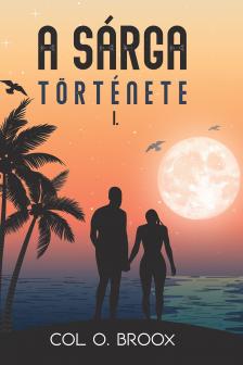 Col O. Broox - A SÁRGA története 1. [eKönyv: epub, mobi]