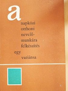 A napközi otthoni nevelőmunkára felkészítés egy variánsa [antikvár]