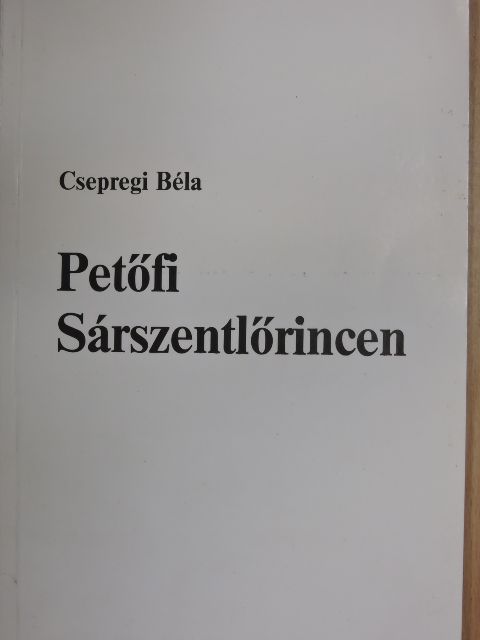 Csepregi Béla - Petőfi Sárszentlőrincen [antikvár]