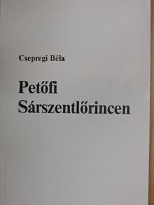 Csepregi Béla - Petőfi Sárszentlőrincen [antikvár]