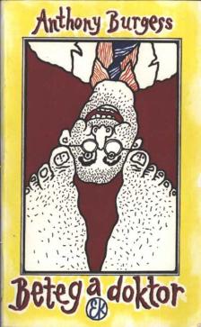 Anthony Burgess - Beteg a doktor [antikvár]