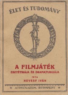 HEVESY IVÁN - A filmjáték esztétikája és dramaturgiája (reprint) [antikvár]