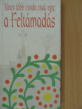 Bethlen Margit - Nincs több csoda csak egy: a Feltámadás [antikvár]