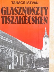 Tanács István - Glasznoszty Tiszakécskén [antikvár]