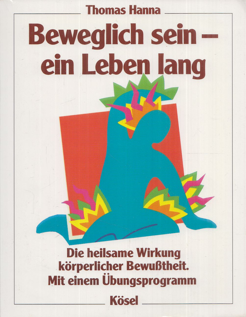 Hanna, Thomas - Beweglich sein - ein Leben lang [antikvár]