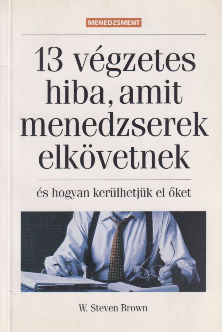 Brown, W. Steven - 13 végzetes hiba, amit menedzserek elkövetnek [antikvár]