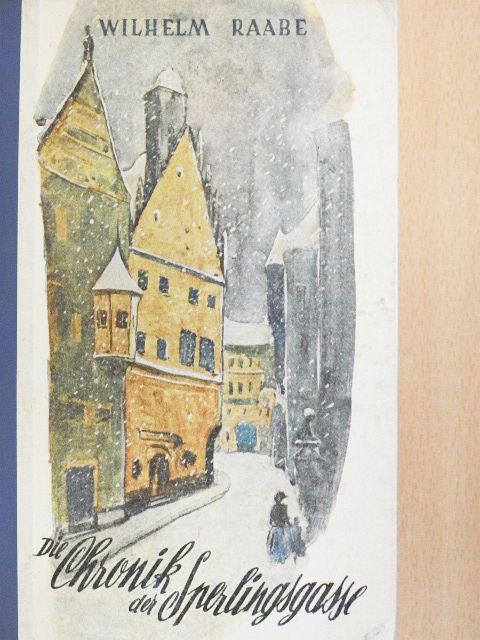 Wilhelm Raabe - Die Chronik der Sperlingsgasse [antikvár]
