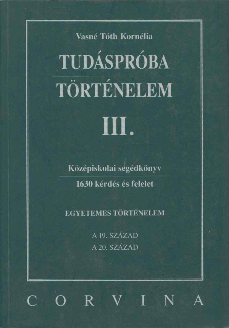 VASNÉ TÓTH KORNÉLIA - Tudáspróba - Történelem III. [antikvár]