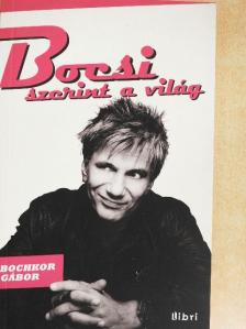 Bochkor Gábor - Bocsi szerint a világ [antikvár]