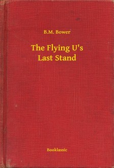 Bower B.M. - The Flying U's Last Stand [eKönyv: epub, mobi]