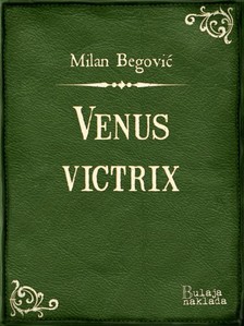 Begoviæ Milan - Venus Victrix [eKönyv: epub, mobi]