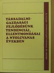 G. Márkus György - Társadalmi-gazdasági fejlődésünk tendenciái, ellentmondásai a nyolcvanas években [antikvár]