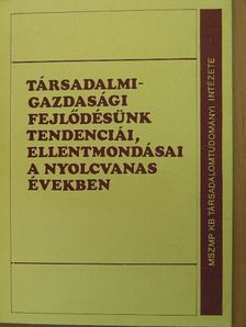 G. Márkus György - Társadalmi-gazdasági fejlődésünk tendenciái, ellentmondásai a nyolcvanas években [antikvár]