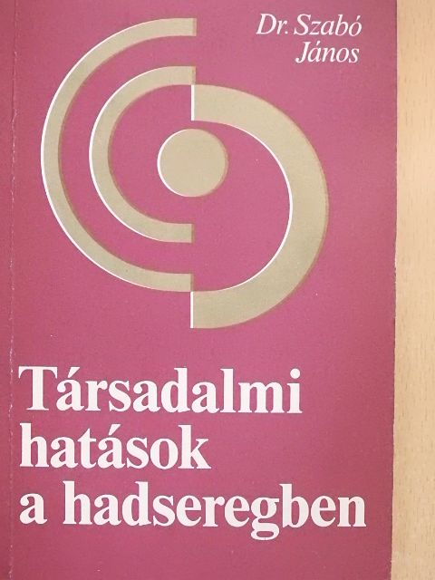 Dr. Szabó János - Társadalmi hatások a hadseregben [antikvár]