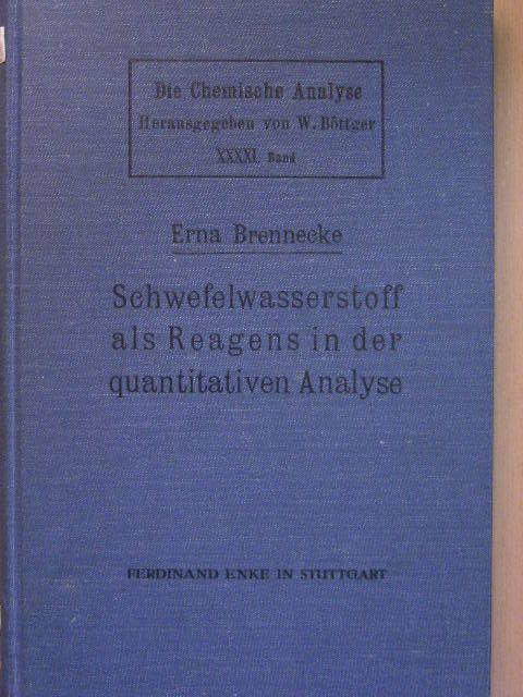 Dr. Erna Brennecke - Schwefelwasserstoff als Reagens in der quantitativen Analyse [antikvár]