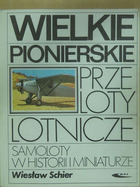 Wieslaw Schier - Wielkie pionierskie przeloty lotnicze [antikvár]