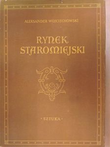 Aleksander Wojciechowski - Rynek Staromiejski [antikvár]