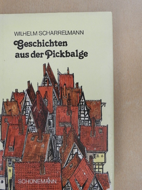 Wilhelm Scharrelmann - Geschichten aus der Pickbalge [antikvár]