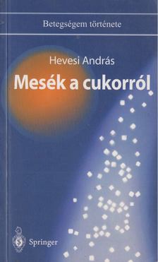 Hevesi András - Mesék a cukorról [antikvár]