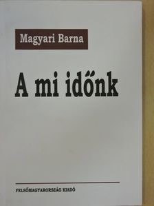 Magyari Barna - A mi időnk [antikvár]