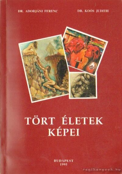 Dr. Adorjáni Ferenc, Dr. Koós Judith - Tört életek képei [antikvár]