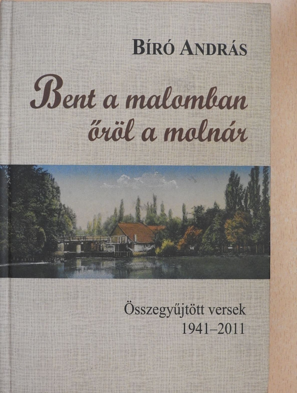 Bíró András - Bent a malomban őröl a molnár (dedikált példány) [antikvár]
