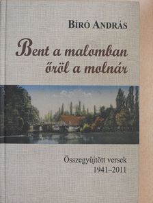 Bíró András - Bent a malomban őröl a molnár (dedikált példány) [antikvár]