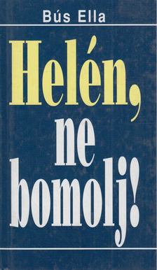 Bus Ella - Helén, ne bomolj! [antikvár]