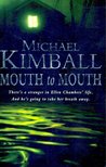 Kimball, Michael - Mouth to Mouth [antikvár]
