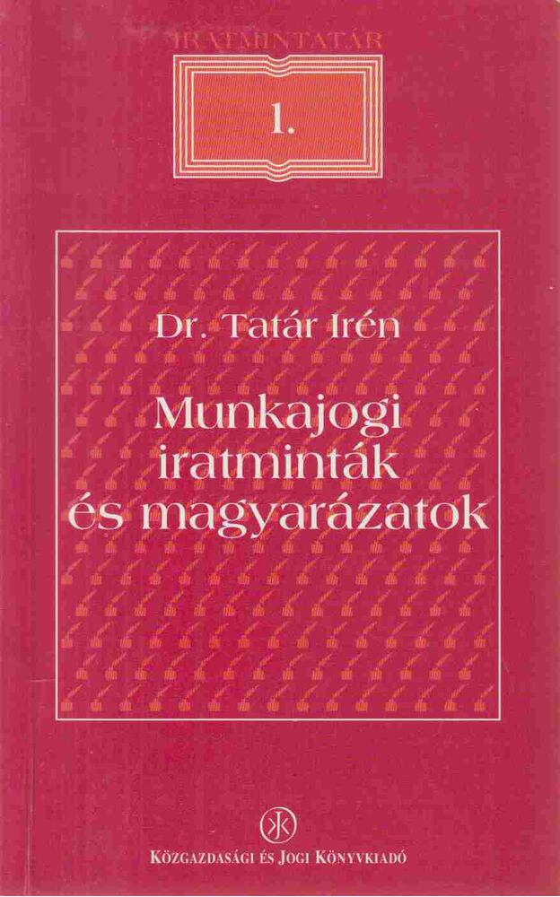 Dr. Tatár Irén - Munkajogi iratminták és magyarázatok [antikvár]